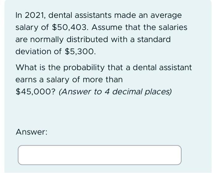 Solved In 2021, dental assistants made an average salary of