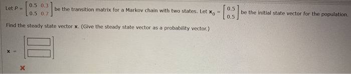 Solved Let P = be the transition matrix for a Markov chain | Chegg.com
