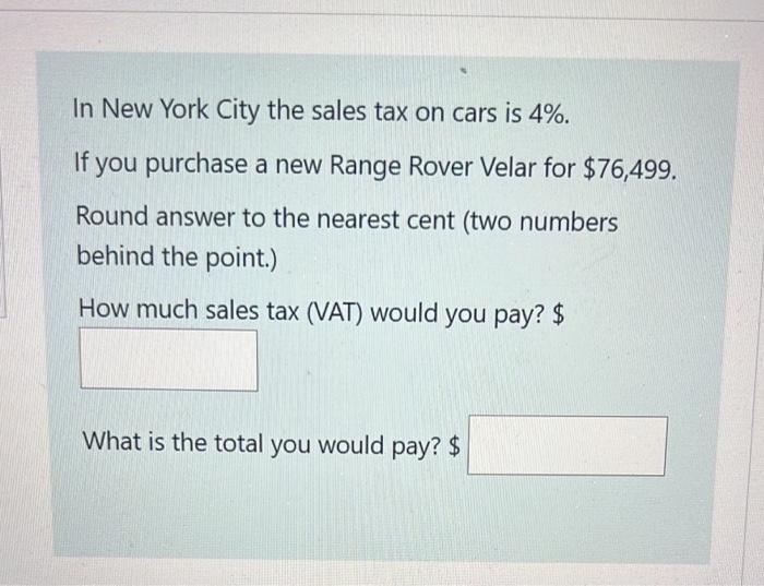 Solved In New York City the sales tax on cars is 4 . If you