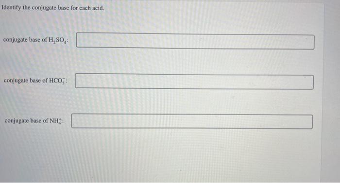 Solved Identify The Conjugate Base For Each Acid. Conjugate | Chegg.com