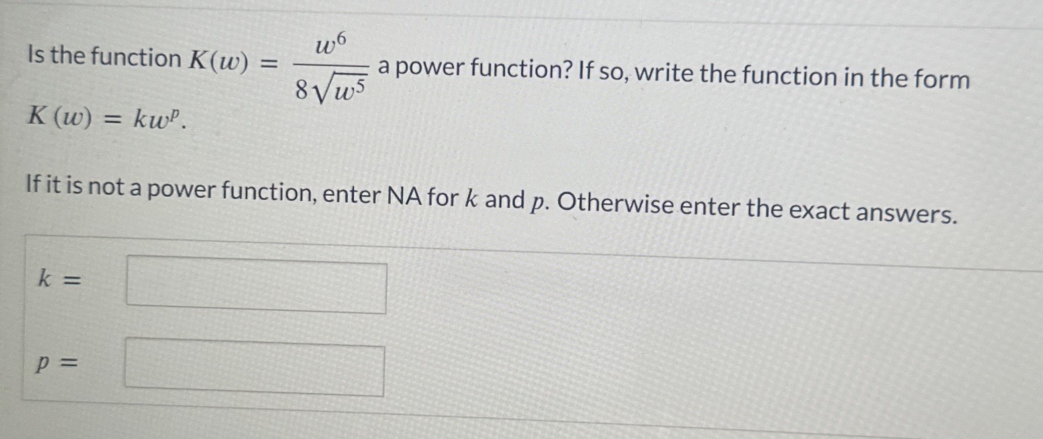 Solved Is the function K(w)=w86w72 ﻿a power function? If so, | Chegg.com