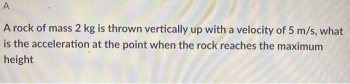 Solved A A rock of mass 2 kg is thrown vertically up with a | Chegg.com