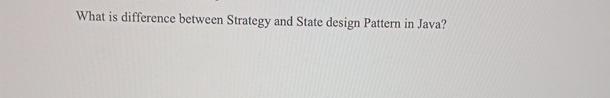 Solved What is difference between Strategy and State design | Chegg.com