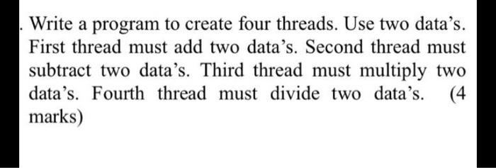 Solved Write a program to create four threads. Use two | Chegg.com