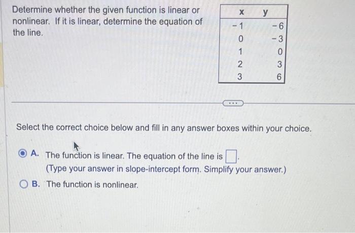 Determine whether the given function is linear or nonlinear. If it is linear, determine the equation of the line.
Select the 