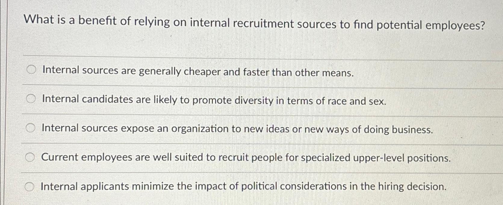 Solved What is a benefit of relying on internal recruitment 