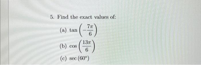 Solved 5. Find the exact values of: (a) tan(−67π) (b) | Chegg.com