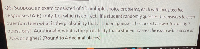 Solved Q5. Suppose an exam consisted of 10 multiple choice | Chegg.com