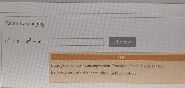 Solved Factor By Grouping A2 + A - - - * - Preview TIP Enter | Chegg.com