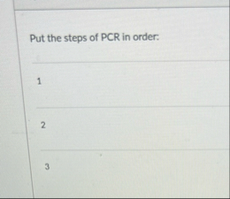 Solved Put the steps of PCR in order:123 | Chegg.com