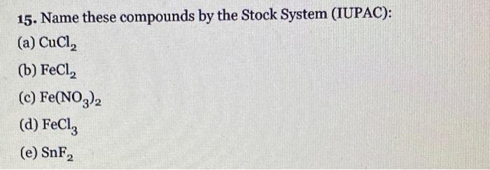 Solved 15. Name these compounds by the Stock System (IUPAC): | Chegg.com