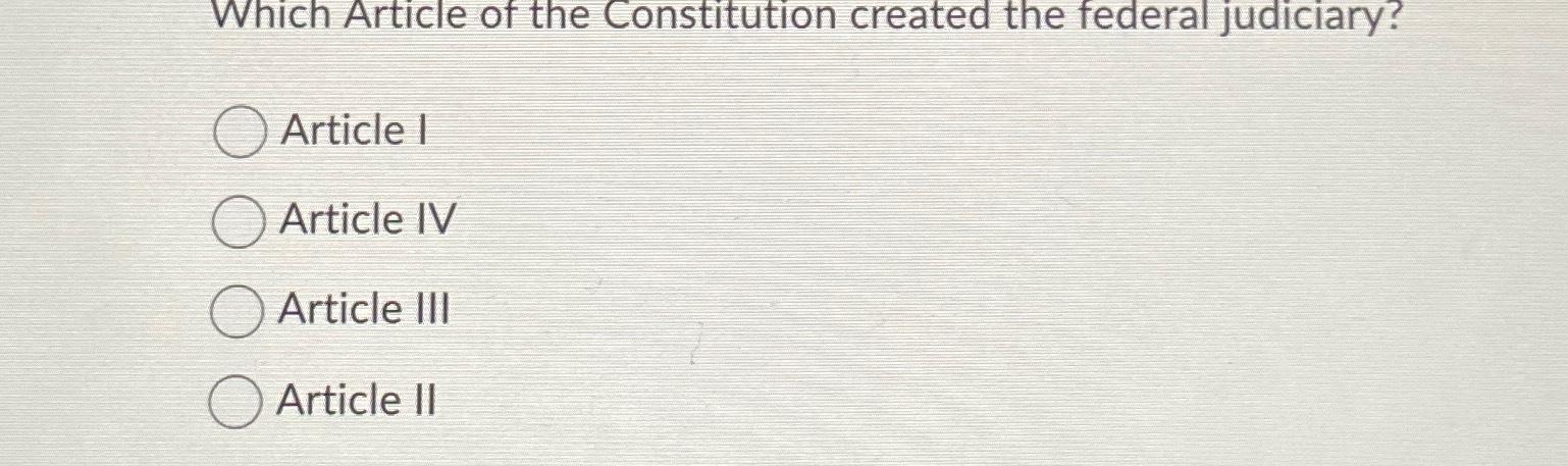 Solved Which Article Of The Constitution Created The Federal | Chegg.com