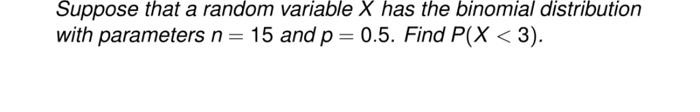 Solved Suppose that a random variable X has the binomial | Chegg.com