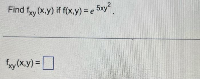 Solved Find Fxy X Y If F X Y E5xy2 Fxy X Y Find The