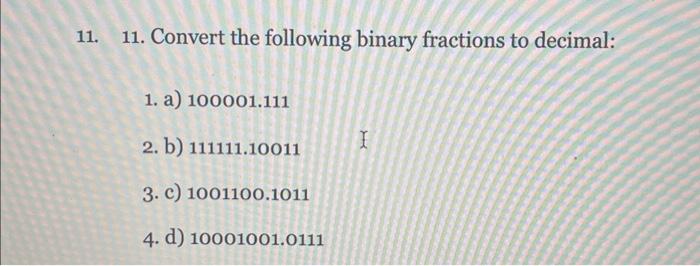 Solved 11. 11. Convert The Following Binary Fractions To | Chegg.com