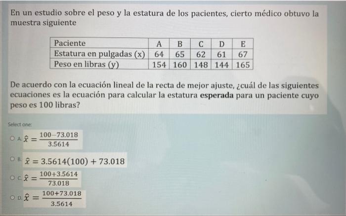 En un estudio sobre el peso y la estatura de los pacientes, cierto médico obtuvo la muestra siguiente Paciente А B C D E Esta