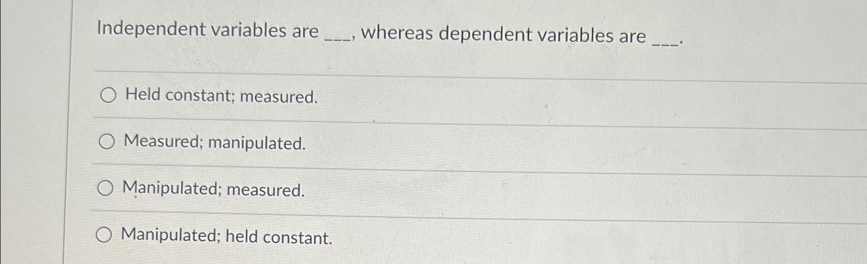 Solved Independent variables are whereas dependent variables | Chegg.com