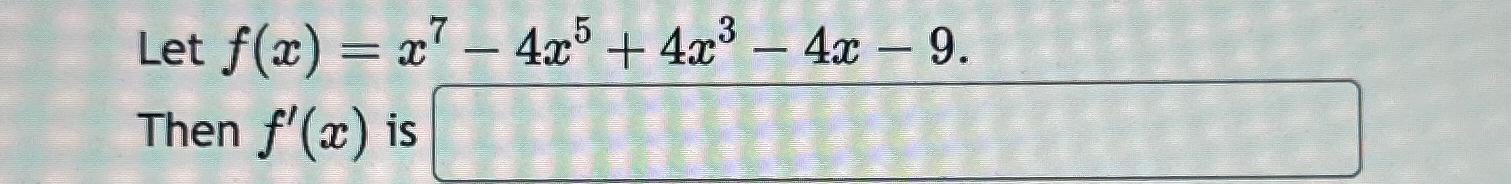 Solved Let F X X7 4x5 4x3 4x 9 Then F X ﻿is