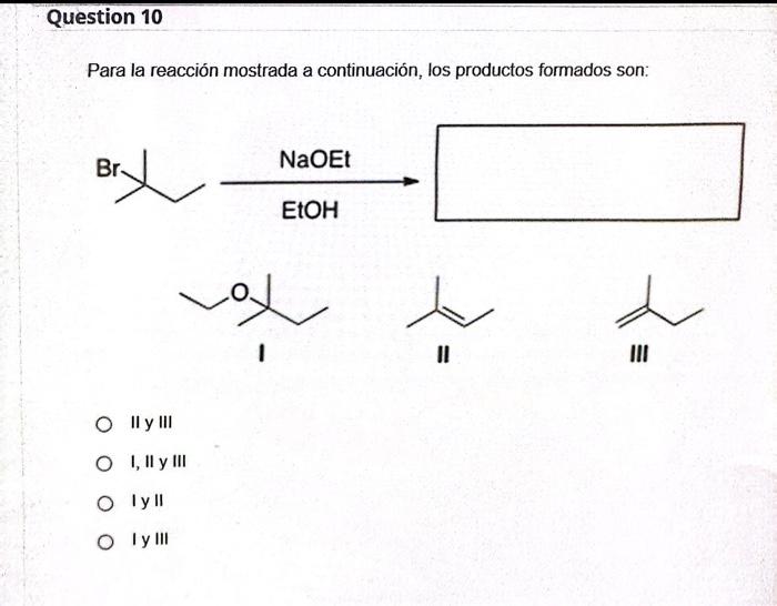 Para la reacción mostrada a continuación, los productos formados son: I II III II y III I, II y III |y || | y III