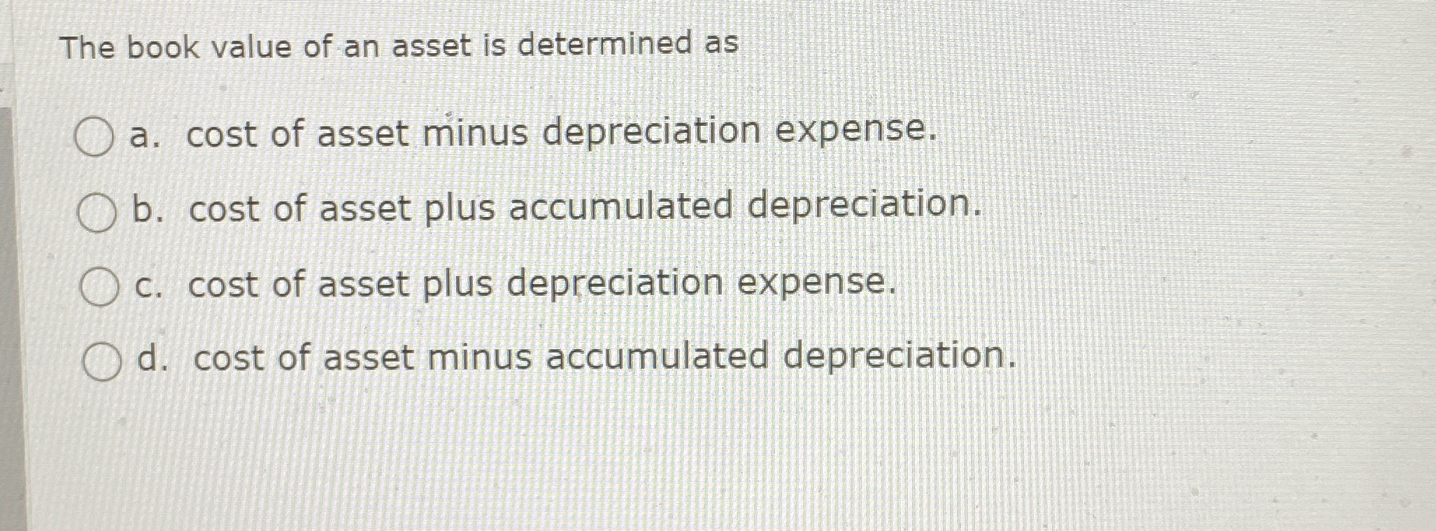 Solved The book value of an asset is determined asa. ﻿cost | Chegg.com