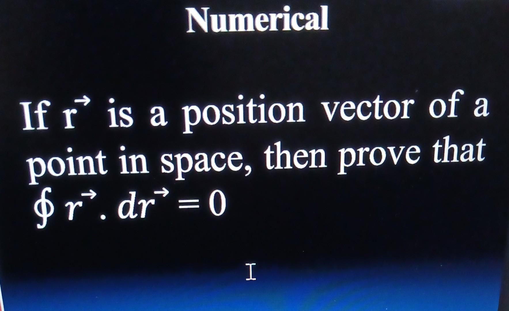 Solved If r is a position vector of a point in space, then | Chegg.com