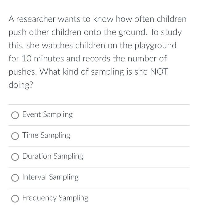 Solved A researcher wants to know how often children push