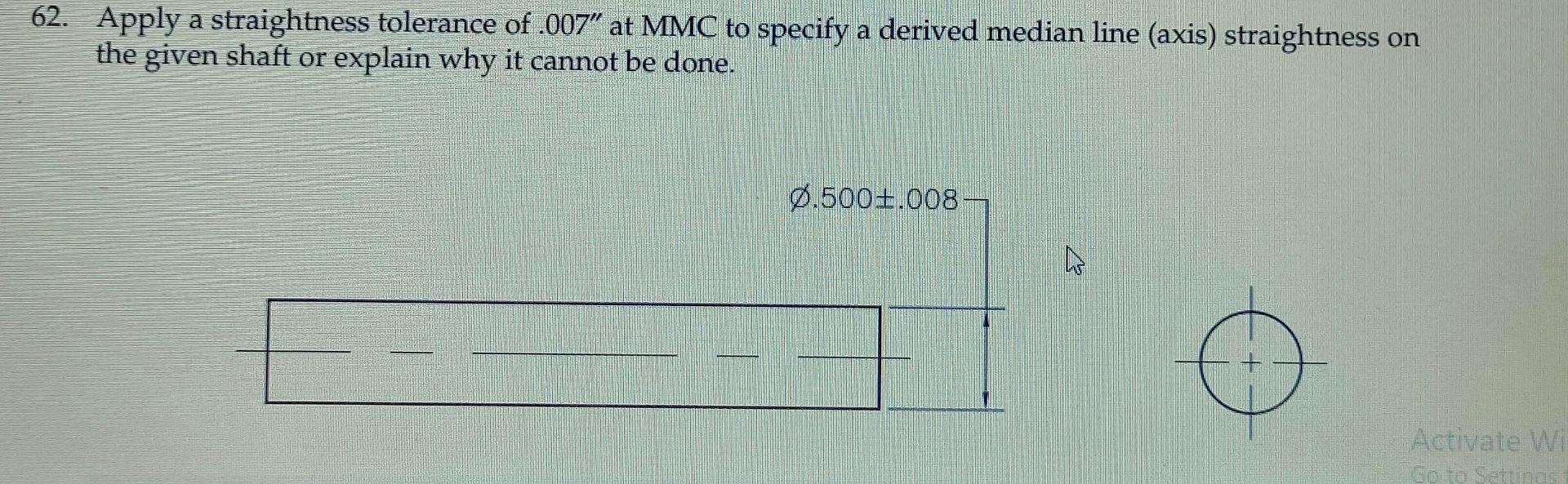 Solved 62. Apply a straightness tolerance of .007" at MMC to