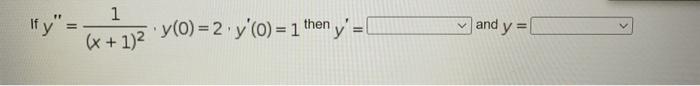 If \( y^{\prime \prime}=\frac{1}{(x+1)^{2}} \cdot y(0)=2 \cdot y^{\prime}(0)=1^{\text {then }} y^{\prime}=\quad \) and \( y=