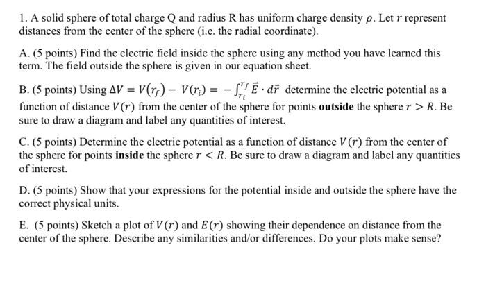 1. A solid sphere of total charge \( \mathrm{Q} \) and radius \( \mathrm{R} \) has uniform charge density \( \rho \). Let \(