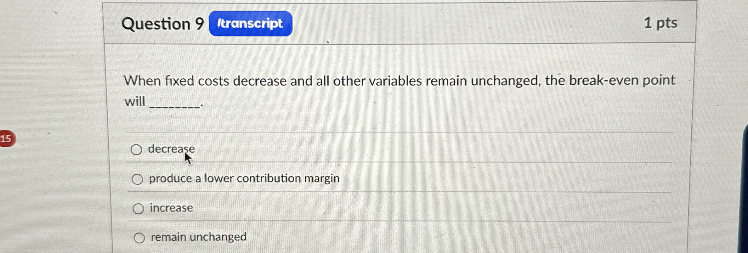 Solved Question 9When fixed costs decrease and all other | Chegg.com