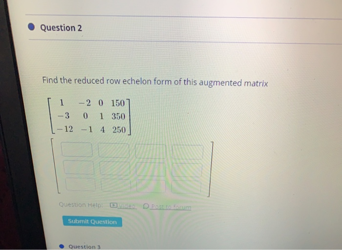 Solved Question 2 Find the reduced row echelon form of this | Chegg.com