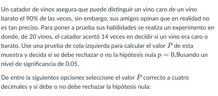 Un catador de vinos asegura que puede distinguir un vino caro de un vino barato el 90% de las veces, sin embargo, sus amigos