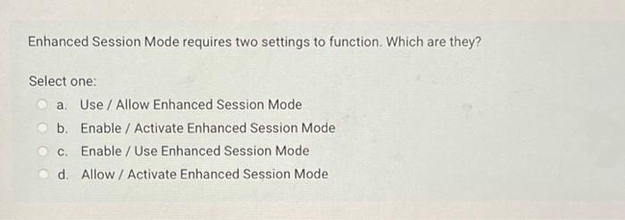Solved Enhanced Session Mode requires two settings to | Chegg.com