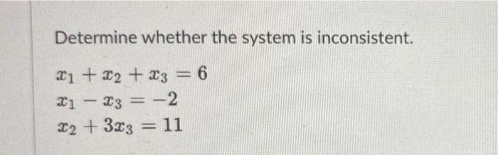Solved Determine whether the system is inconsistent. x1 + x2 | Chegg.com