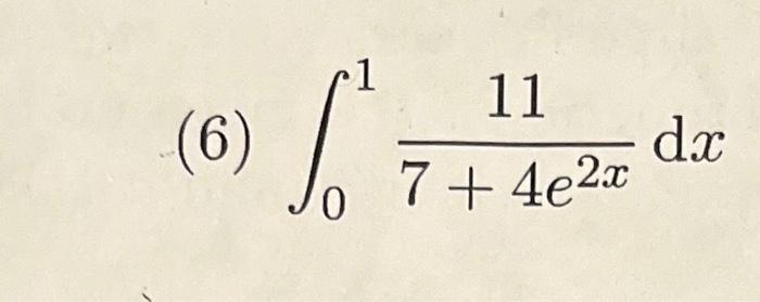 (6) \( \int_{0}^{1} \frac{11}{7+4 e^{2 x}} d x \)