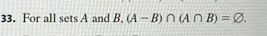 Solved For all sets A and B,(A-B)∩(A∩B)=O?. | Chegg.com