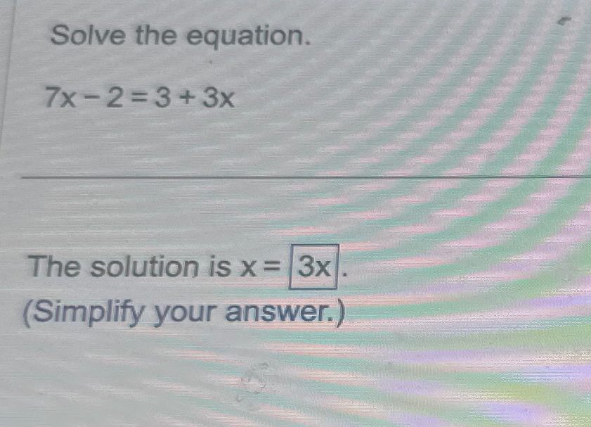 Solved Solve the equation.7x-2=3+3xThe solution is | Chegg.com