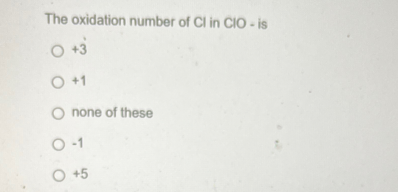 Solved The oxidation number of Cl ﻿in ClO - ﻿is+3+1none of | Chegg.com