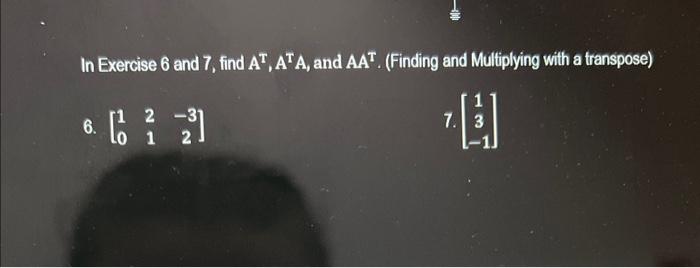 Solved In Exercise 6 and 7, find AT,ATA, and AAT. (Finding | Chegg.com