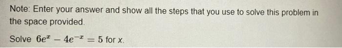 Solved Note: Enter your answer and show all the steps that | Chegg.com
