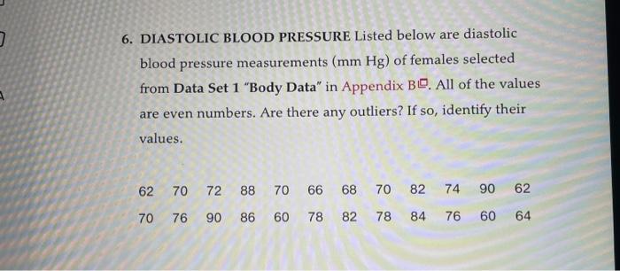 6. DIASTOLIC BLOOD PRESSURE Listed below are diastolic blood pressure measurements ( \( \mathrm{mm} \mathrm{Hg} \) ) of femal