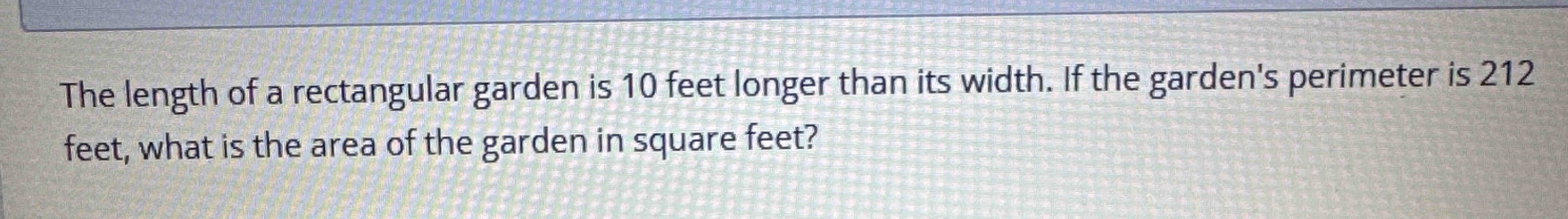 Solved The length of a rectangular garden is 10 ﻿feet longer | Chegg.com