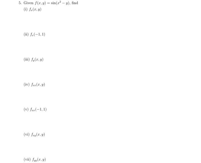 5. Given \( f(x, y)=\sin \left(x^{2}-y\right) \), find (i) \( f_{x}(x, y) \) (ii) \( f_{x}(-1,1) \) (iii) \( f_{y}(x, y) \) (