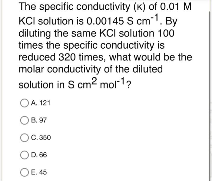 Solved The specific conductivity (K) of 0.01M KCl solution