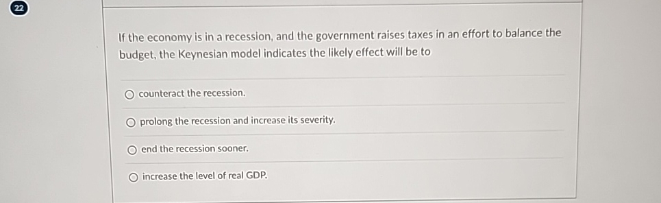 Solved 22If the economy is in a recession, and the | Chegg.com