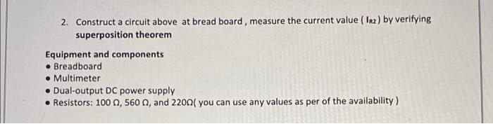 2. Construct a circuit above at bread board, measure the current value (Inz) by verifying
superposition theorem
Equipment and