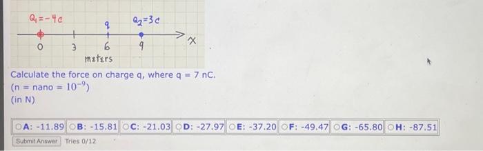 Solved Calculate the force on charge q, where q=7nC. (n= | Chegg.com