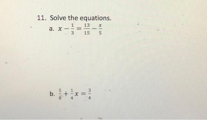 Solved 11. Solve the equations. 13 a. X 15 5 MIR 3 b. + x = | Chegg.com