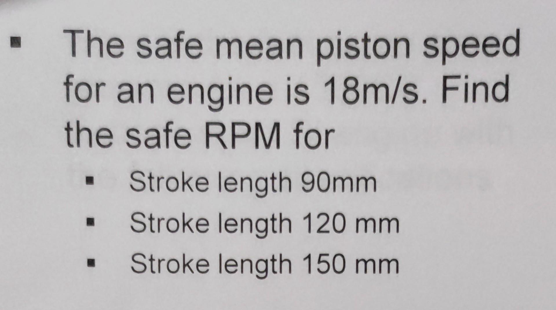 Solved The safe mean piston speed for an engine is 18 m/s.