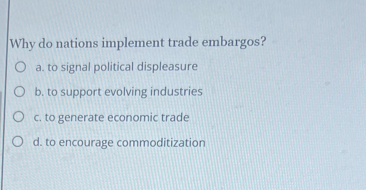 Solved Why do nations implement trade embargos?a. ﻿to signal | Chegg.com